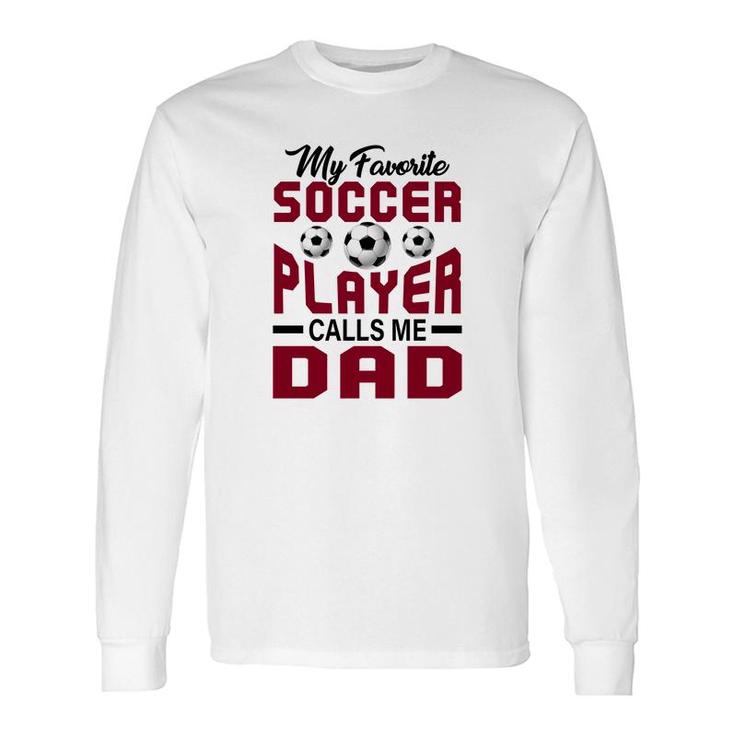 My Favorite Soccer Player Calls Me Dad Red Graphic Long Sleeve T-Shirt