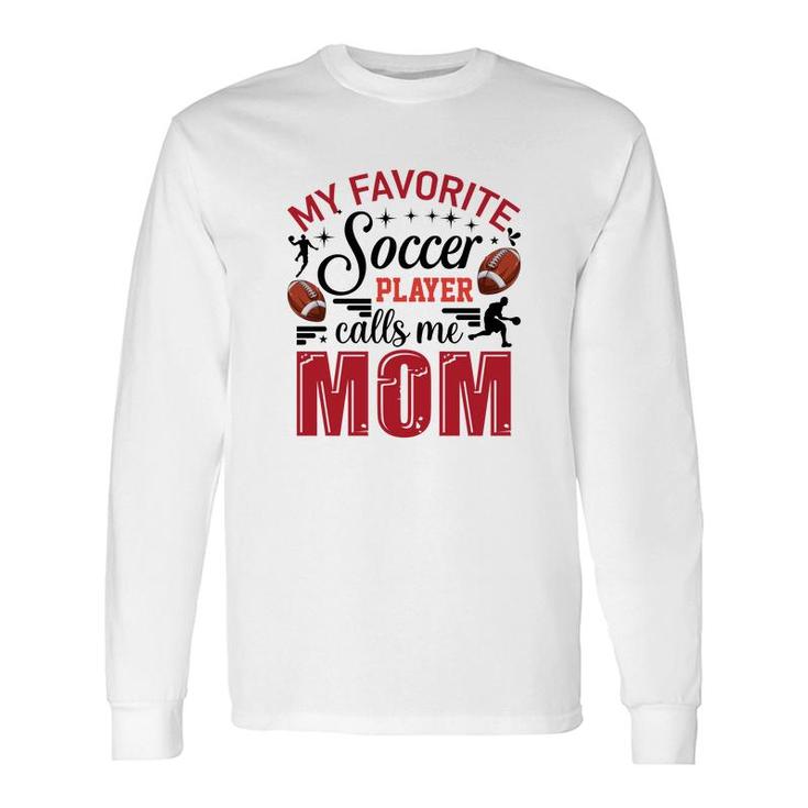 My Favorite Soccer Player Calls Me Mom Red Soccer Long Sleeve T-Shirt