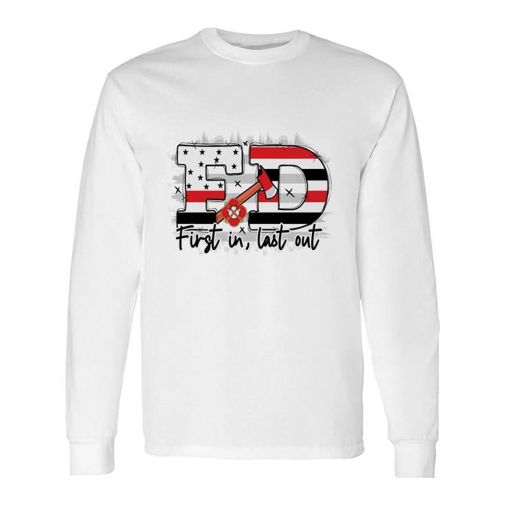 Fd First In Last Out Firefighter Proud Job Long Sleeve T-Shirt