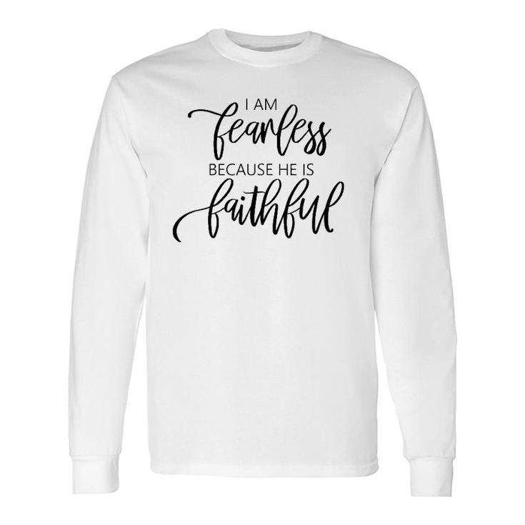 I Am Fearless Because He Is Faithful Christian Message Long Sleeve T-Shirt T-Shirt