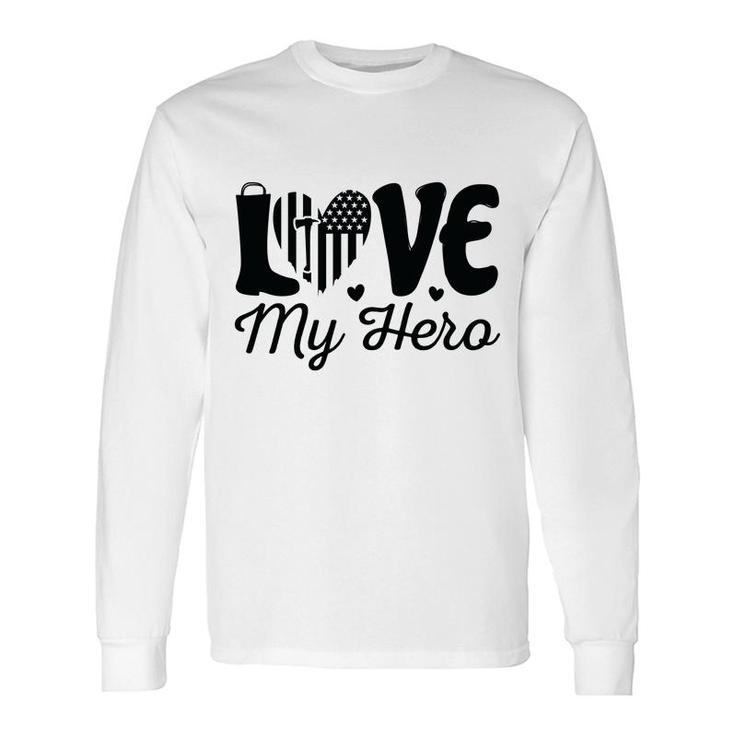 Firefighter Love My Hero Black Graphic Meaningful Great Long Sleeve T-Shirt