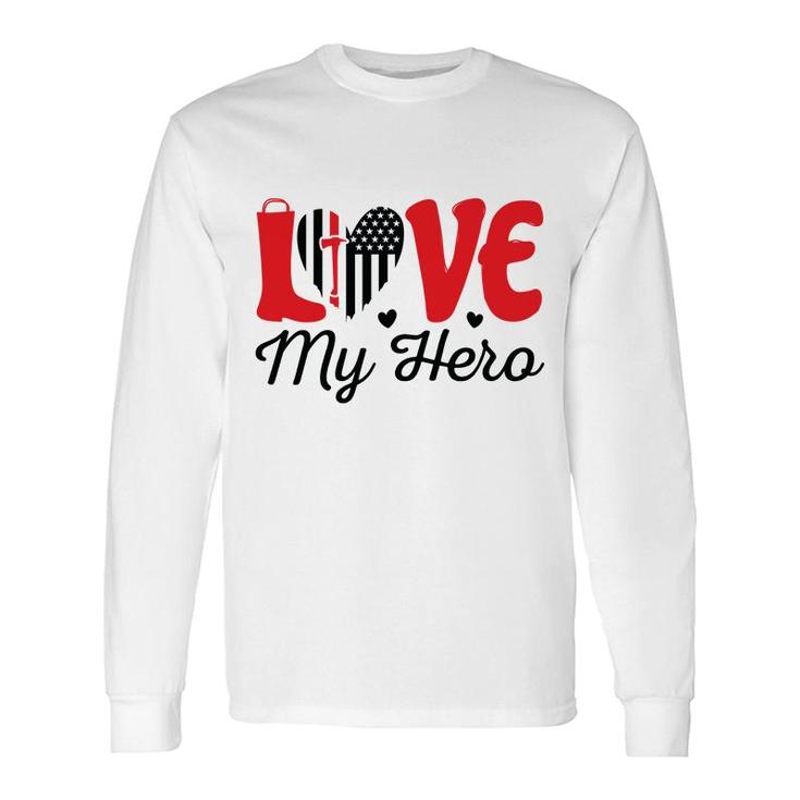 Firefighter Love My Hero Red Black Graphic Meaningful Great Long Sleeve T-Shirt