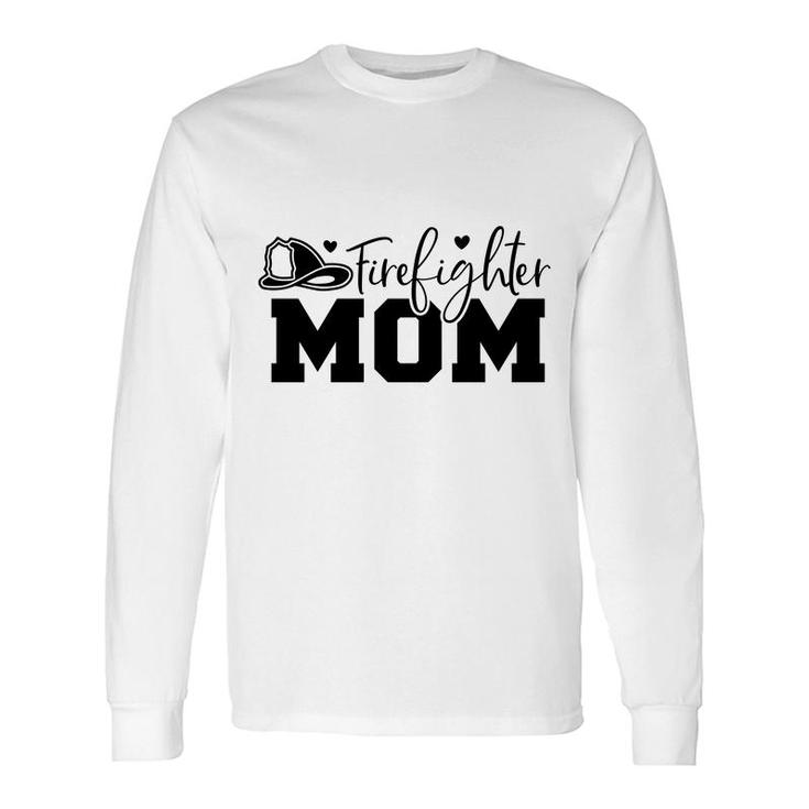 Firefighter Mom Great Black Graphic Meaningful Long Sleeve T-Shirt