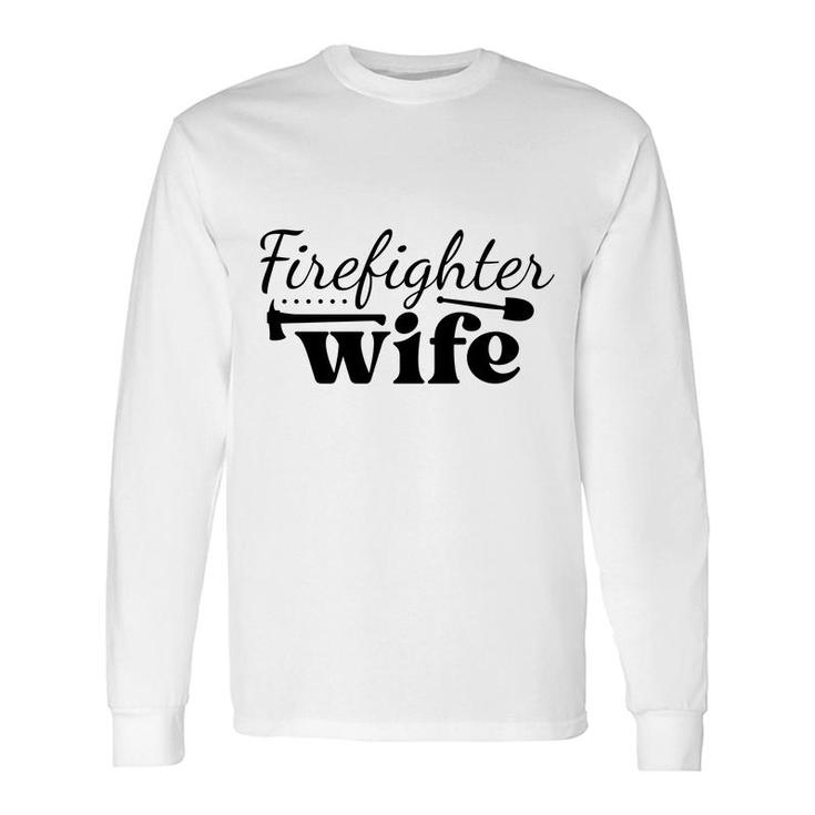 Firefighter Wife Black Graphic Meaningful Long Sleeve T-Shirt