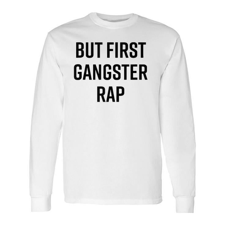 But First Gangster Rap Cool Saying 90S Hip Hop Saying Long Sleeve T-Shirt T-Shirt