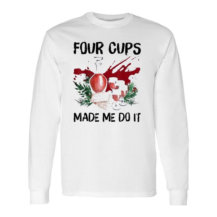 Four Cups Made Me Do It Passover Jewish Seder Long Sleeve T-Shirt T-Shirt