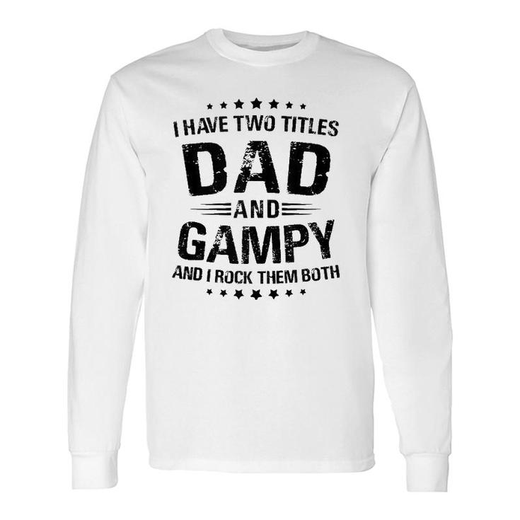 Gampy I Have Two Titles Dad And Gampy Long Sleeve T-Shirt