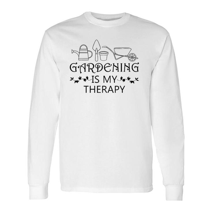 Gardening Is My Therapy Ironic Gardener Plants Long Sleeve T-Shirt