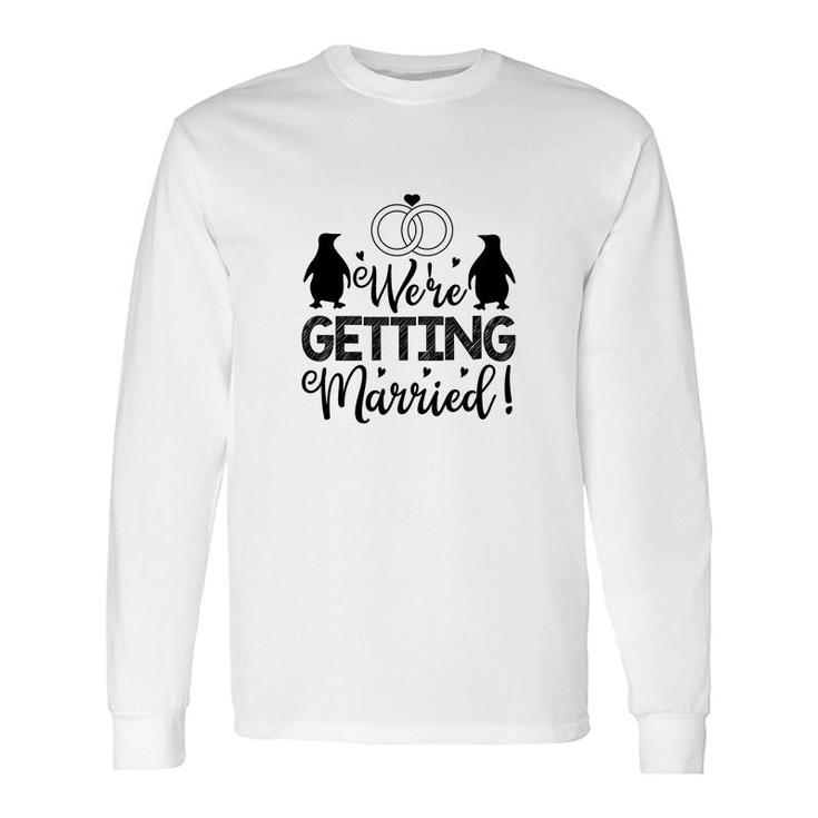 We Are Getting Married Black Graphic Great Long Sleeve T-Shirt
