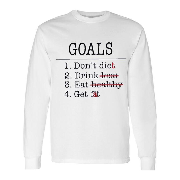 Goals Don Diet Drink Eat Get Long Sleeve T-Shirt