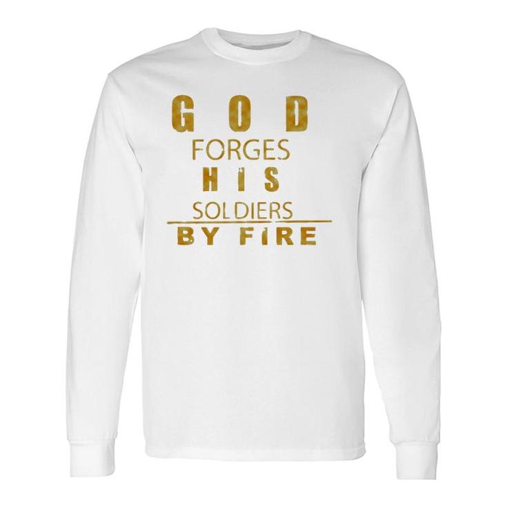 God Forges His Soldiers By Fire Long Sleeve T-Shirt T-Shirt
