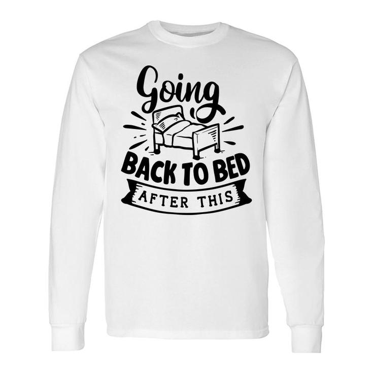 Going Back To Bed After This Sarcastic Quote Black Color Long Sleeve T-Shirt