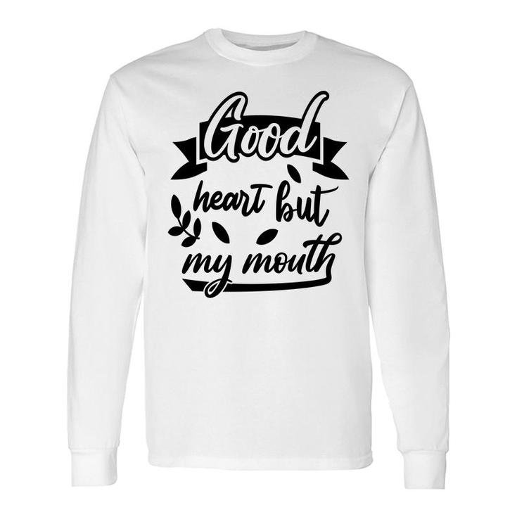 Good Heart But My Mouth Sarcastic Quote Long Sleeve T-Shirt