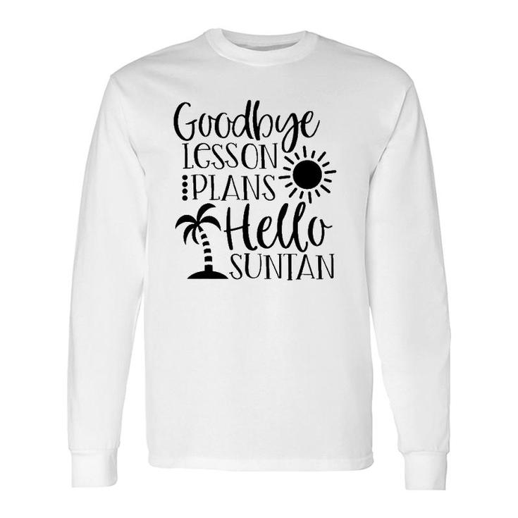 Goodbye Lesson Plans Hello Suntan Last Day Of School Teacher Life Summer Vacation Sun & Palm Trees Long Sleeve T-Shirt