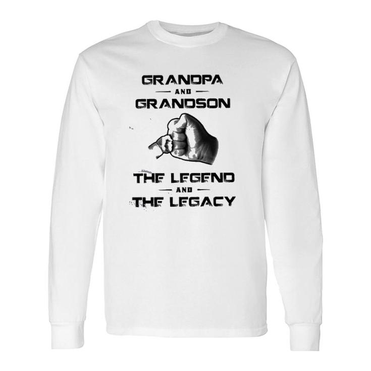 Grandpa And Grandson The Legend And The Legacy New Letters Long Sleeve T-Shirt