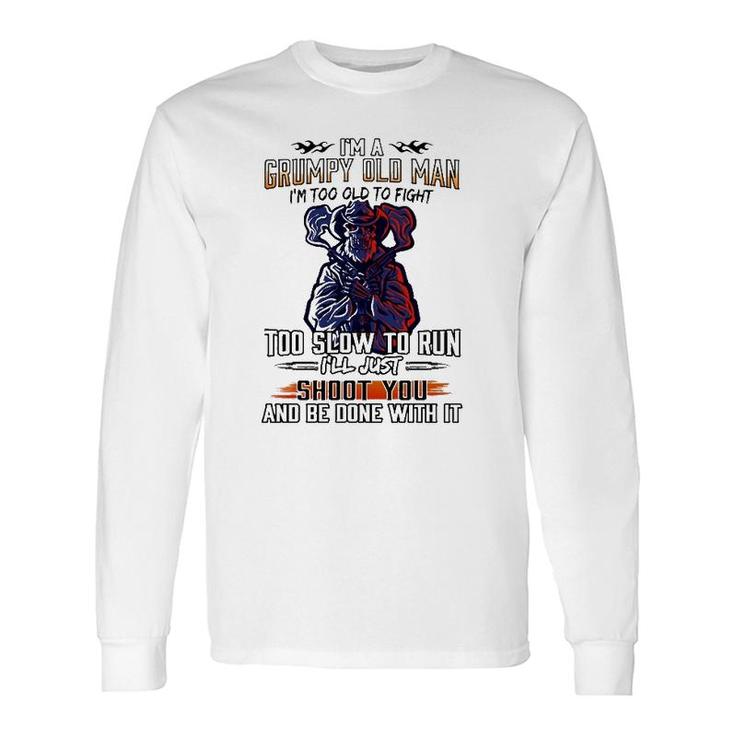 Im A Grumpy Old Man Im Too Old To Fight Too Slow To Run Ill Just Shoot You And Be Done With It Skeleton With Guns Long Sleeve T-Shirt