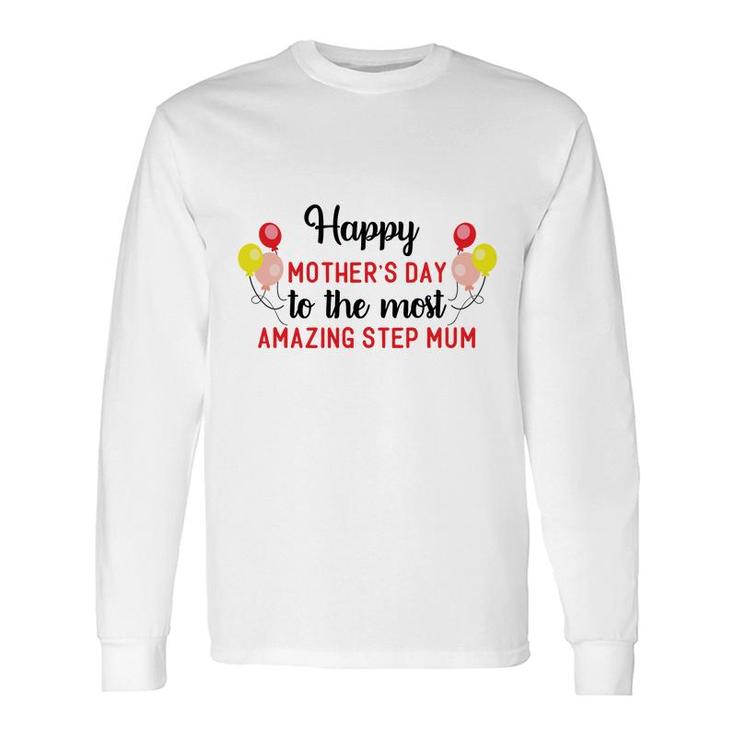 Happy To The Most Amazing Step Mum Stepmom Long Sleeve T-Shirt