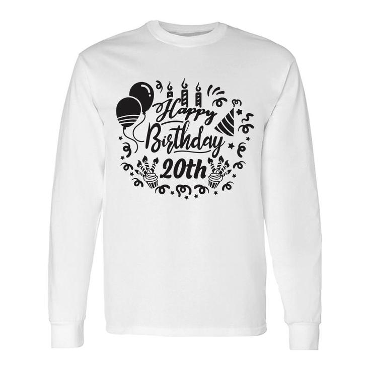 Happy Birthday 20Th Since I Was Born In 2002 With Lots Of Fun Long Sleeve T-Shirt