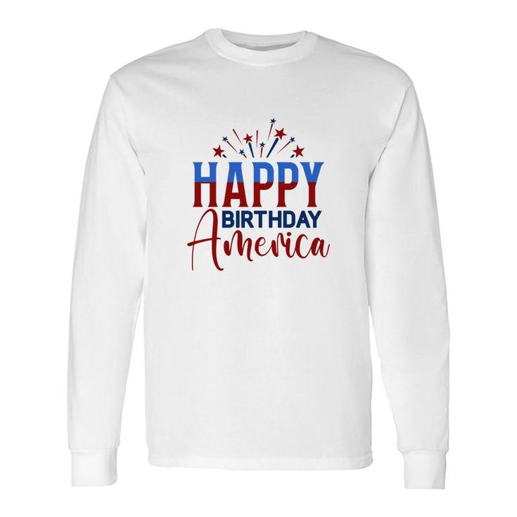Happy Birthday America July Independence Day Red Blue 2022 Long Sleeve T-Shirt