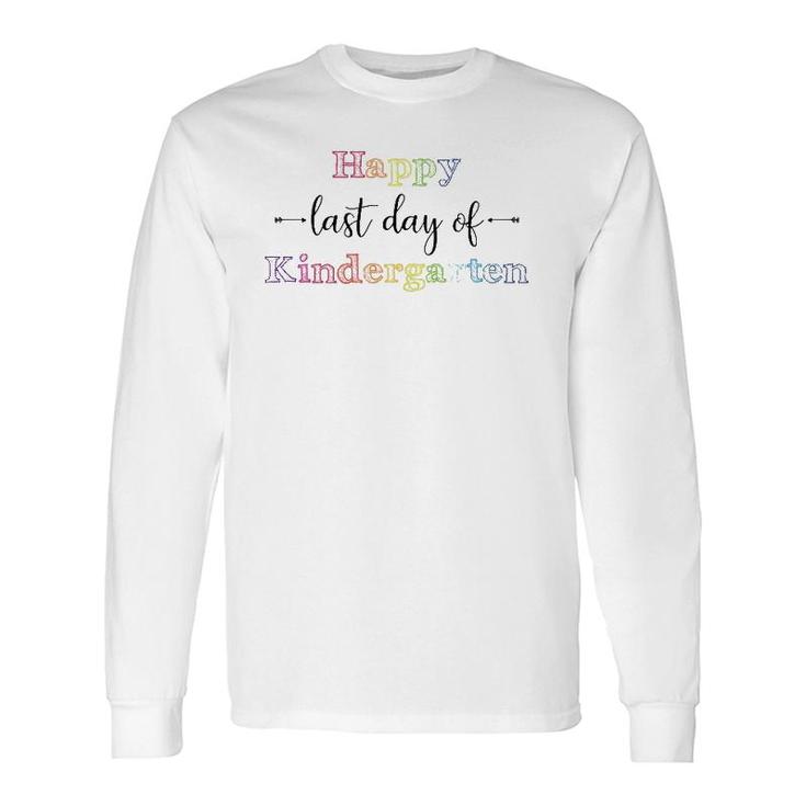 Happy Last Day Of Kindergarten For Teacher Student Long Sleeve T-Shirt