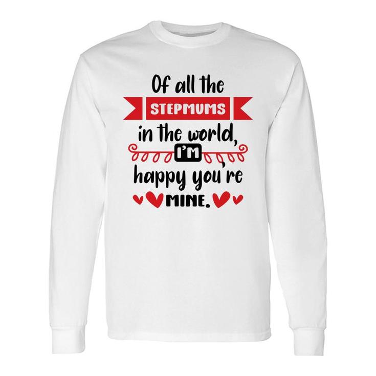 Happy Of All The Stepmums In The World I Am Happy Stepmom Long Sleeve T-Shirt