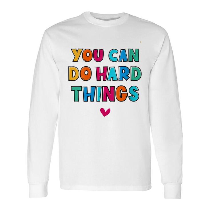 You Can Do Hard Things Counselor Teacher State Testing Long Sleeve T-Shirt