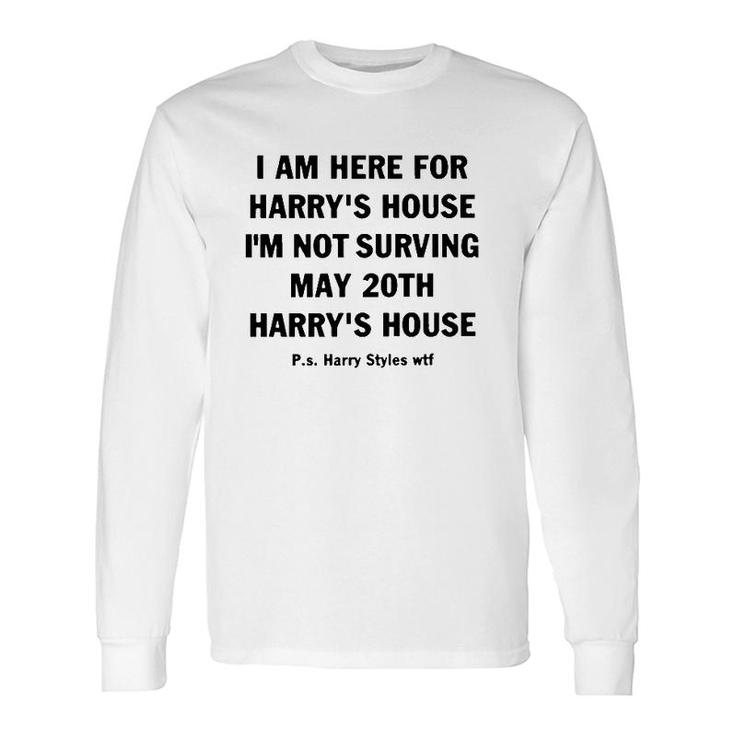 I Am Here For Harry’S House Long Sleeve T-Shirt T-Shirt