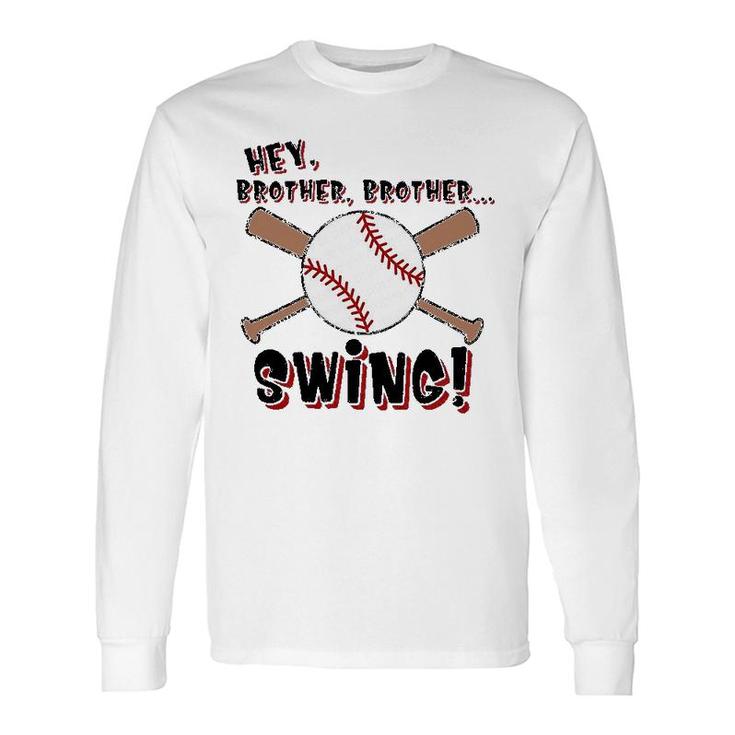 Hey Brother Swing Baseball Sport Lovers Long Sleeve T-Shirt