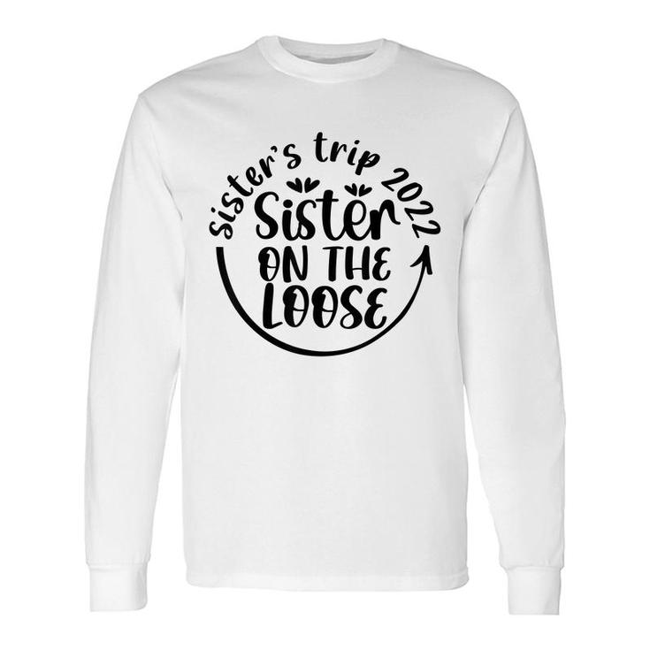 Hyhy Sisters Trip 2022 Sister On The Loose Sisters Weekend Long Sleeve T-Shirt