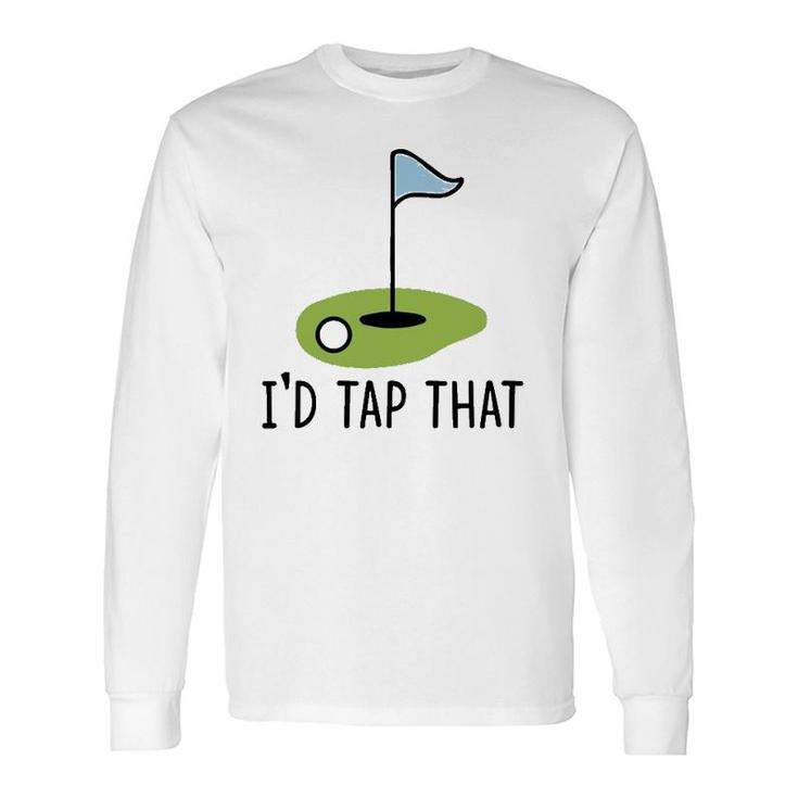 Id Tap That Golf Dad Joke Pun Golfing Putter Long Sleeve T-Shirt