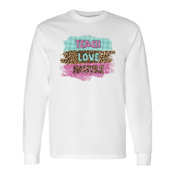 Inspiring Love Teaching Is A Must Have For A Good Teacher Long Sleeve T-Shirt