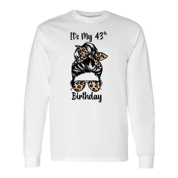 Its My 43Rd Birthday Happy 43 Years Old Messy Bun Leopard Long Sleeve T-Shirt