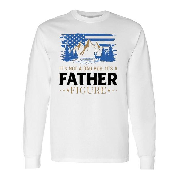 Its Not A Dad Bod Its A Father Figure American Mountain Long Sleeve T-Shirt