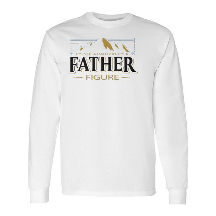 Its Not A Dad Bod Its A Father Figure Father’S Day Mountain Graphic Long Sleeve T-Shirt