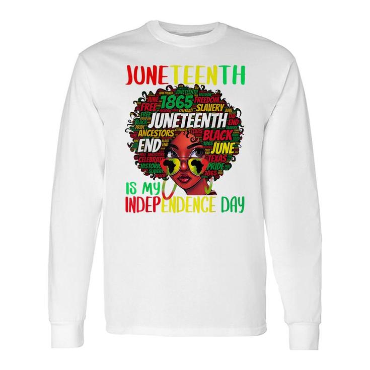 Juneteenth Is My Independence Day Afro Black Girl Long Sleeve T-Shirt