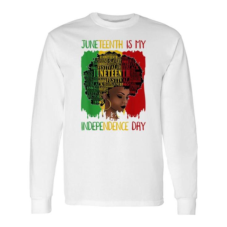 Juneteenth Is My Independence Day Black Women 4Th Of July Long Sleeve T-Shirt