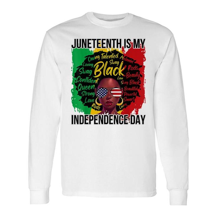 Juneteenth Is My Independence Day Black History 4Th Of July Long Sleeve T-Shirt