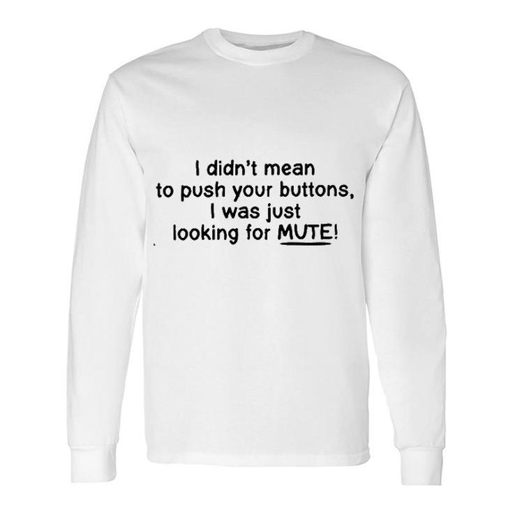 I Was Just Looking For Mute 2022 Trend Long Sleeve T-Shirt