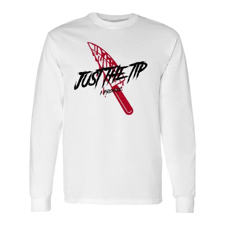 Just The Tip I Promise Bloody Knife Horror Movies Long Sleeve T-Shirt T-Shirt