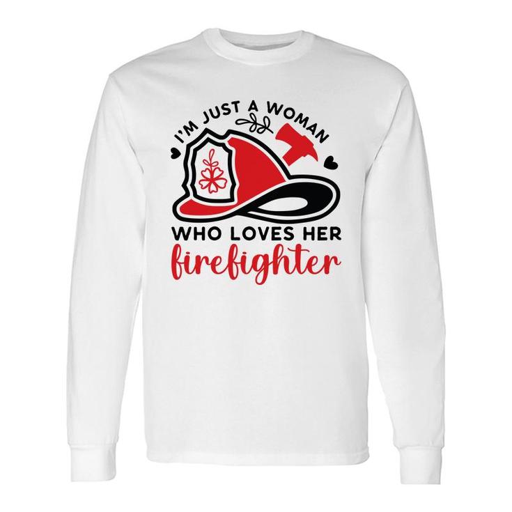 I Am Just A Woman Who Loves Her Firefighter Job New Long Sleeve T-Shirt