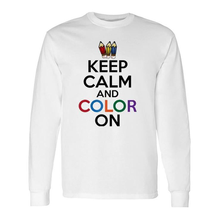 Keep Calm And Color On Long Sleeve T-Shirt T-Shirt