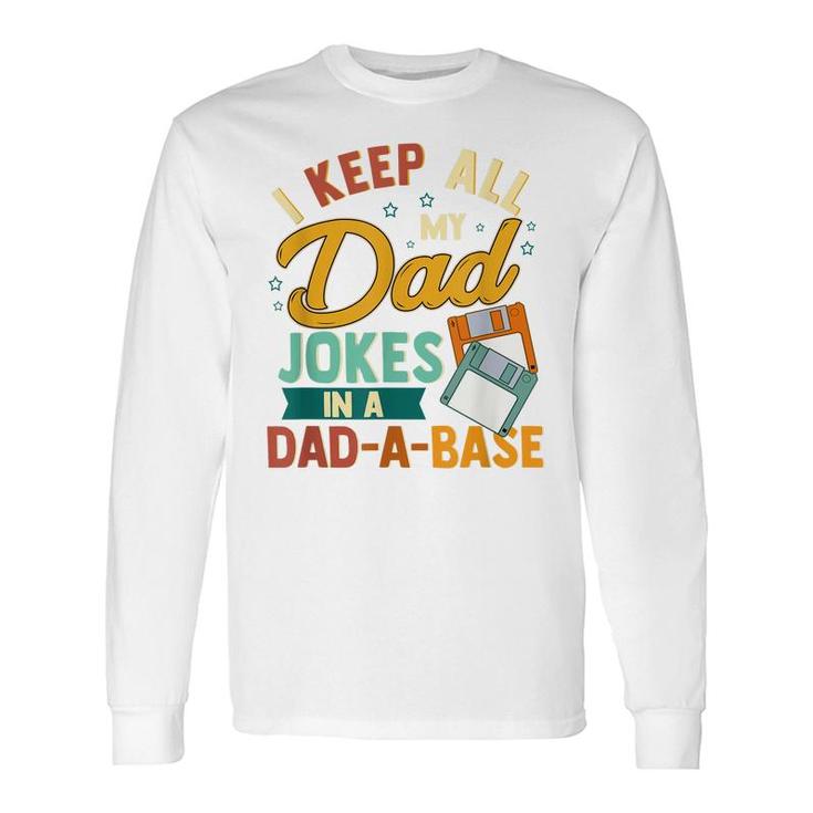 I Keep All My Dad Jokes In A Dad-A-Base Long Sleeve T-Shirt