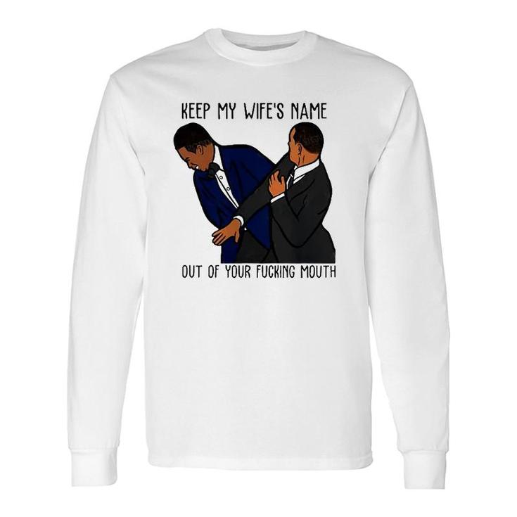 Keep My Wifes Name Out Of Your Fucking Mouth Classic Long Sleeve T-Shirt T-Shirt
