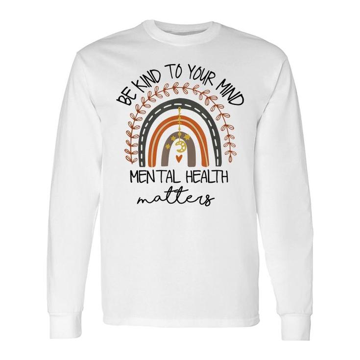 Be Kind To Your Mind Mental Health Matters Autism Awareness Long Sleeve T-Shirt
