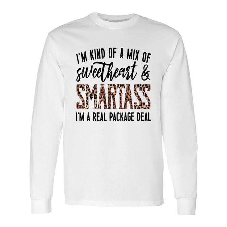Im Kind Of A Mix Of Sweetheart And Smartass Im A Real Pack Long Sleeve T-Shirt