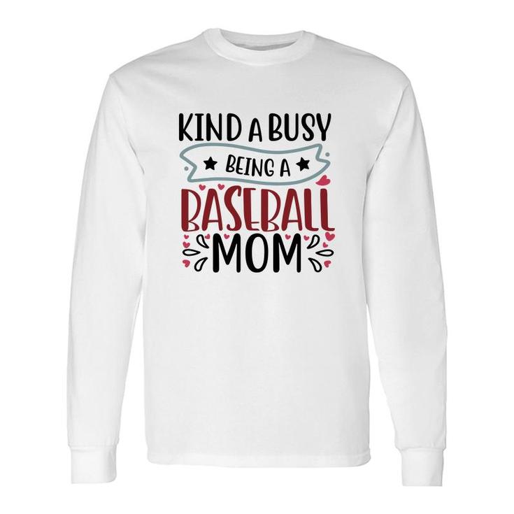 Kinda Busy Being A Baseball Mom Long Sleeve T-Shirt