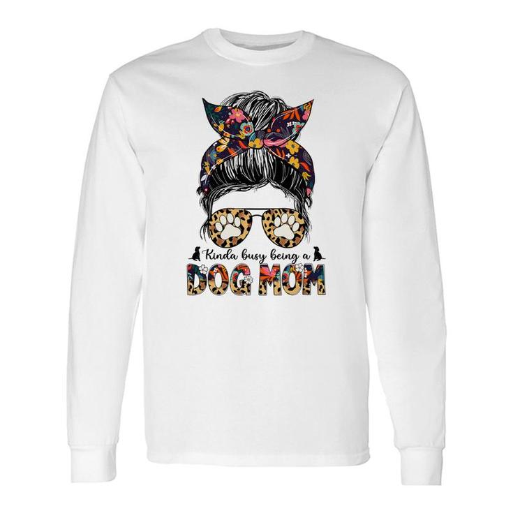 Kinda Busy Being A Dog Mom Messy Bun Leopard Floral Long Sleeve T-Shirt