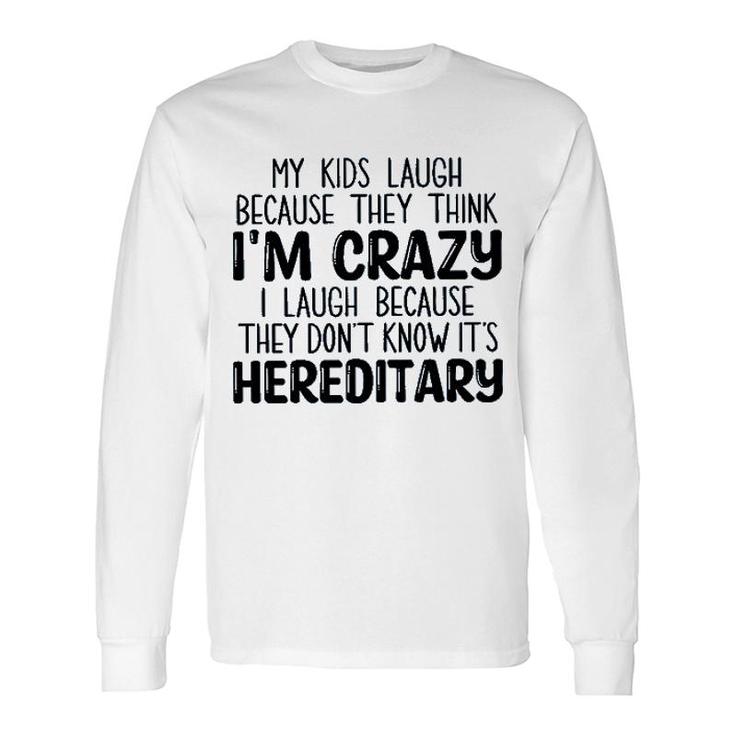 My Laugh Because They Think Im Crazy I Laugh Because They Dont Know Its Hereditary 2022 Trend Long Sleeve T-Shirt