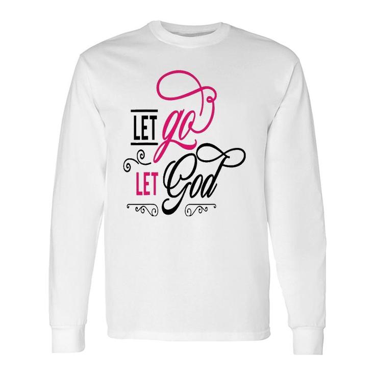 Let Go Let God Jesus God Religious Long Sleeve T-Shirt