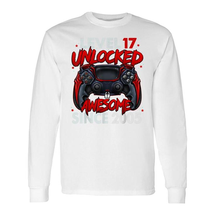 Level 17 Unlocked Awesome Since 2005 17Th Birthday Gaming Long Sleeve T-Shirt